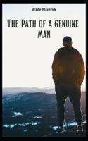 The Path Of  A Genuine Man: Get Dominance in relationships, career and sexuality