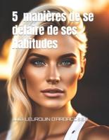 5 Façons De Se Défaire De Ses Mauvaises Habitudes