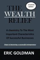 THE WEALTH RELIEF: A Guide To The Most Important Characteristics Of Successful Businesses.