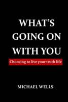 What's going on with You: Choosing to live your truth life