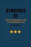 SYNOPSIS OF THE EXTRAORDINARY LIFE OF AN ORDINARY MAN: A MEMOIR