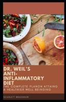 DR. WEIL'S ANTI-INFLAMMATORY DIET: THE COMPLETE PLANON ATTAING A HEALTHIER WELL BEING