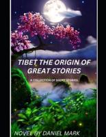 Tibet the Origin of Great Stories