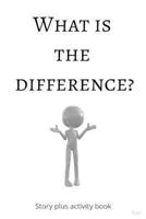 What Is the Difference?