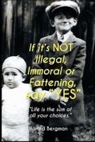 "If Its Not Illegal, Immoral or Fattening, Say YES."