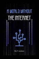 A World Without The Internet ( A Short Story ) By Kiki P.Jackson