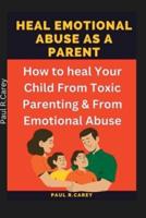 Heal Emotional Abuse As A Parent