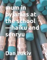 Mum in Pyjamas at the School-Haiku and Senryu