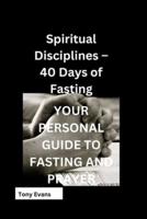 Spiritual Disciplines - 40 Days of Fasting