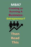 MBA? Creating or Running A Business? Entrepreneur? Then Read This