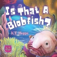 Is That A Blobfish?