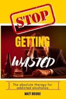 Stop Getting Wasted!!