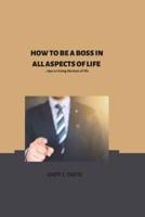 How to Be the Boss in All Aspects of Your Life