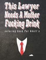 This Lawyer Needs A Mother Fucking Drink Coloring Book For Adult's