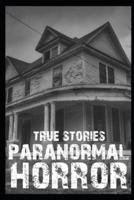 True Paranormal Horror Stories