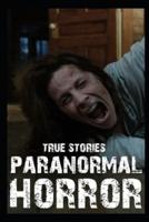 True Paranormal Horror Stories
