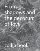 From Shadows and the Decorum of Love