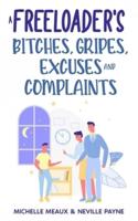 A Freeloader's Bitches, Gripes, Excuses and Complaints