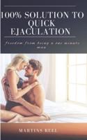 100% Solution to Quick Ejaculation