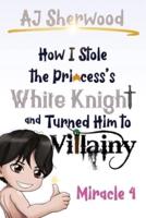 How I Stole the Princess's White Knight and Turned Him to Villainy