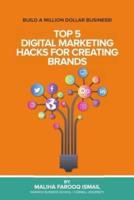 Top 5 Digital Marketing Hacks For Creating Brands