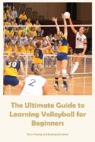 The Ultimate Guide to Learning Volleyball for Beginners