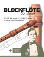 Blockflöte Songbook - 30 Lieder Von Stephen C. Foster Für Sopran- Oder Tenorblockflöte