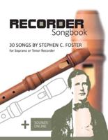 Recorder Songbook - 30 Songs by Stephen C. Foster for Soprano or Tenor Recorder