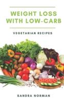 Weight Loss With Low Carb Vegetarian Recipes