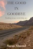 The Good In Goodbye
