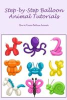 Step-by-Step Balloon Animal Tutorials