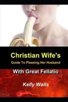 Christian Wife's Guide to Pleasing Her Husband With Great Fellatio