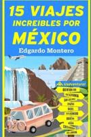 15 Viajes Increíbles Por México