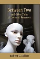 Between Two and Other Tales of Love and Romance