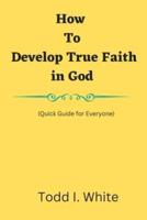 How to Develop True Faith in God (Quick Guide for Everyone)