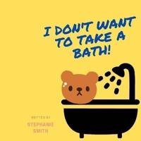 I Don't Want to Take a Bath