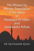 The Phrase by Phrase Translation of the Matn of Nawaqid Al Islam and Qawaaidul Arbaa