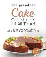 The Grandest Cake Cookbook of All Time!