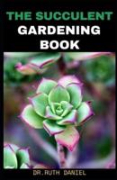 The Succulent Gardening Book