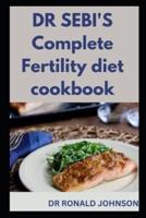 DR SEBI'S Complete Fertility Diet Cookbook