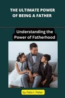 The Ultimate Power of Being a Father