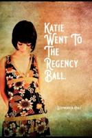 Katie Went To The Regency Ball.