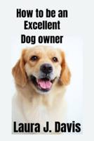 How to Be an Excellent Dog Owner