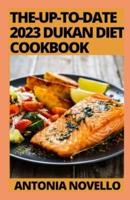 The-Up-To-Date 2023 Dukan Diet Cookbook