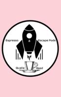 Espresso and Escape Pods