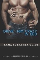 Drive Him Crazy in Bed.