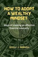 How to Adopt a Wealthy Mindset