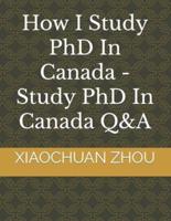 How I Study PhD In Canada -Study PhD In Canada Q&A