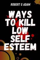 Ways To Kill Low Self-Esteem