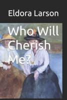 Who Will Cherish Me?